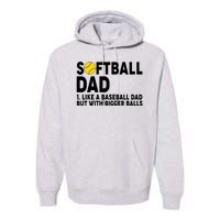 Softball Dad Like A Baseball Dad But With Bigger Balls Premium Hoodie