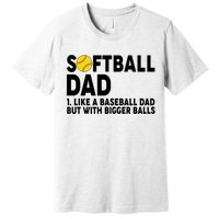 Softball Dad Like A Baseball Dad But With Bigger Balls Premium T-Shirt