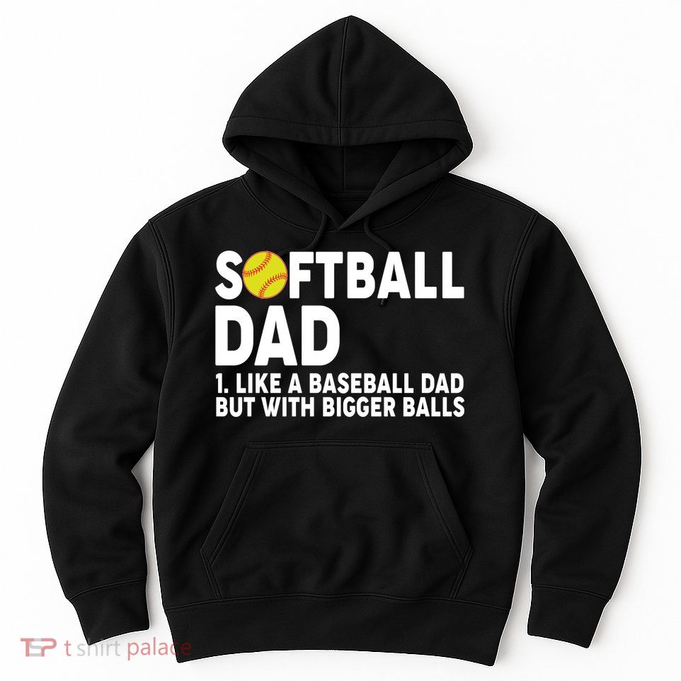 Softball Dad Like A Baseball Dad But With Bigger Balls Hoodie