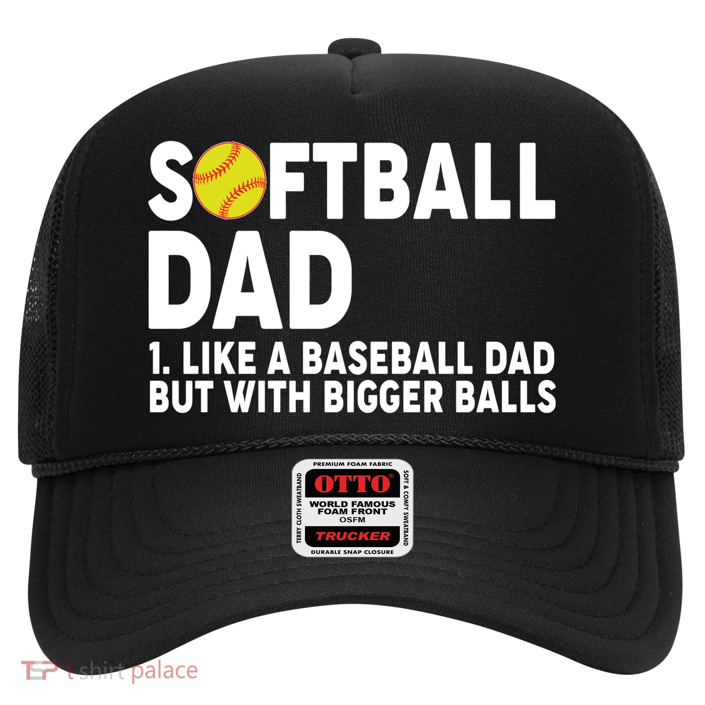 Softball Dad Like A Baseball Dad But With Bigger Balls Trucker Hat