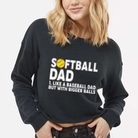 Softball Dad Like A Baseball Dad But With Bigger Balls Cropped Pullover Crew