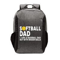 Softball Dad Like A Baseball Dad But With Bigger Balls Vector Backpack