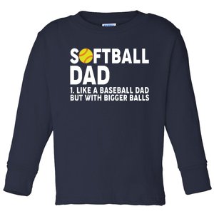 Softball Dad Like A Baseball Dad But With Bigger Balls Toddler Long Sleeve Shirt