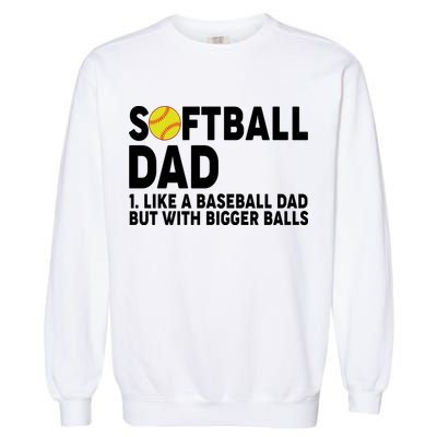 Softball Dad Like A Baseball Dad But With Bigger Balls Garment-Dyed Sweatshirt