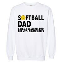 Softball Dad Like A Baseball Dad But With Bigger Balls Garment-Dyed Sweatshirt