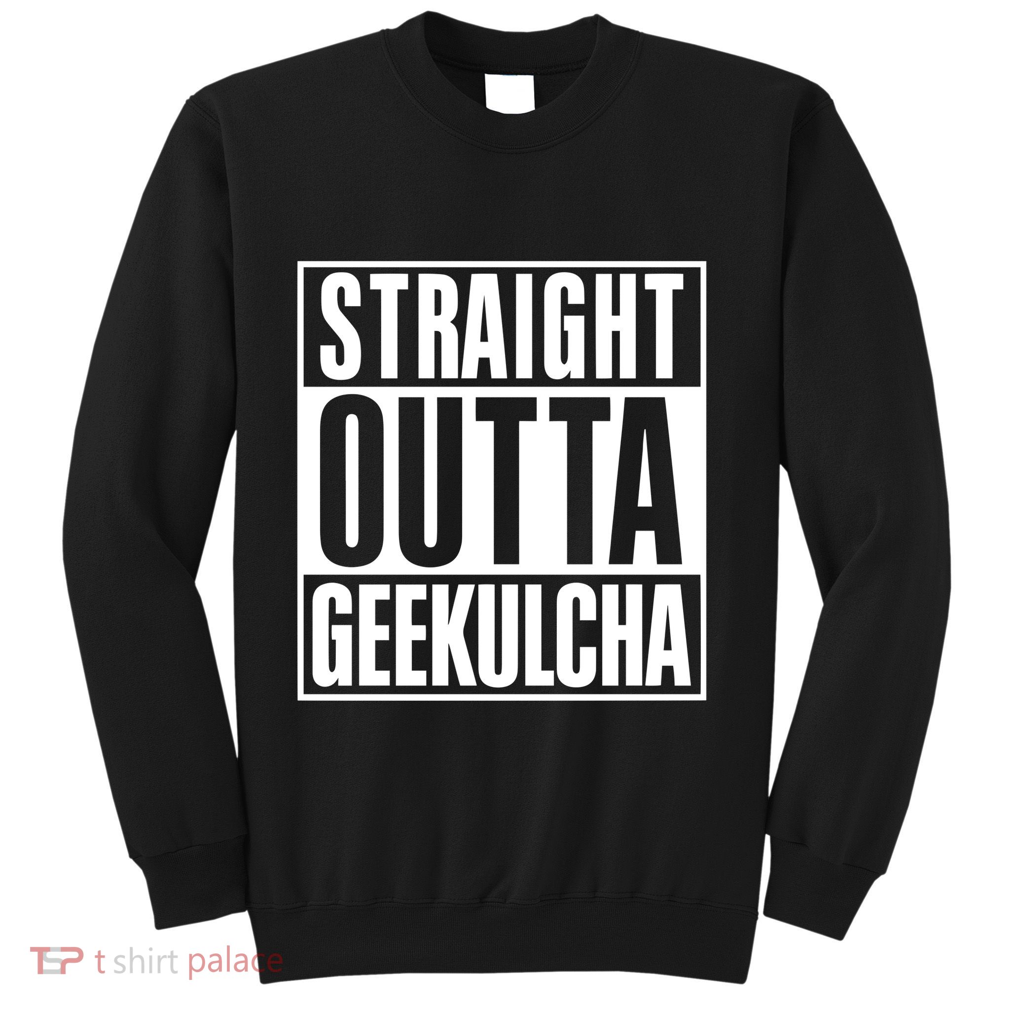 Straight Outta Geekulcha Sweatshirt