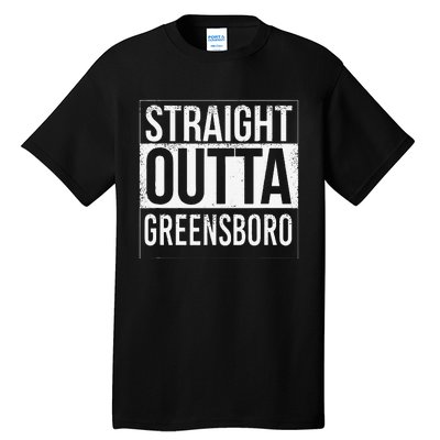 Straight Outta Greensboro Usa American Hometown City Tall T-Shirt