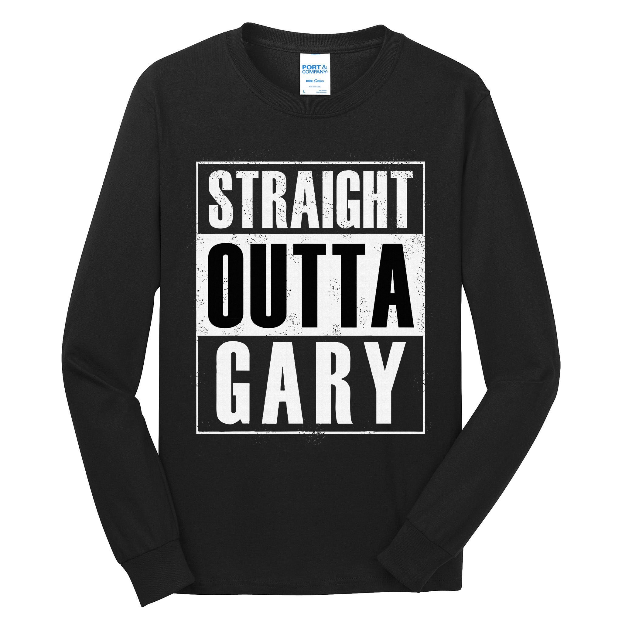 Straight Outta Gary Indiana And In Funny Tall Long Sleeve T-Shirt