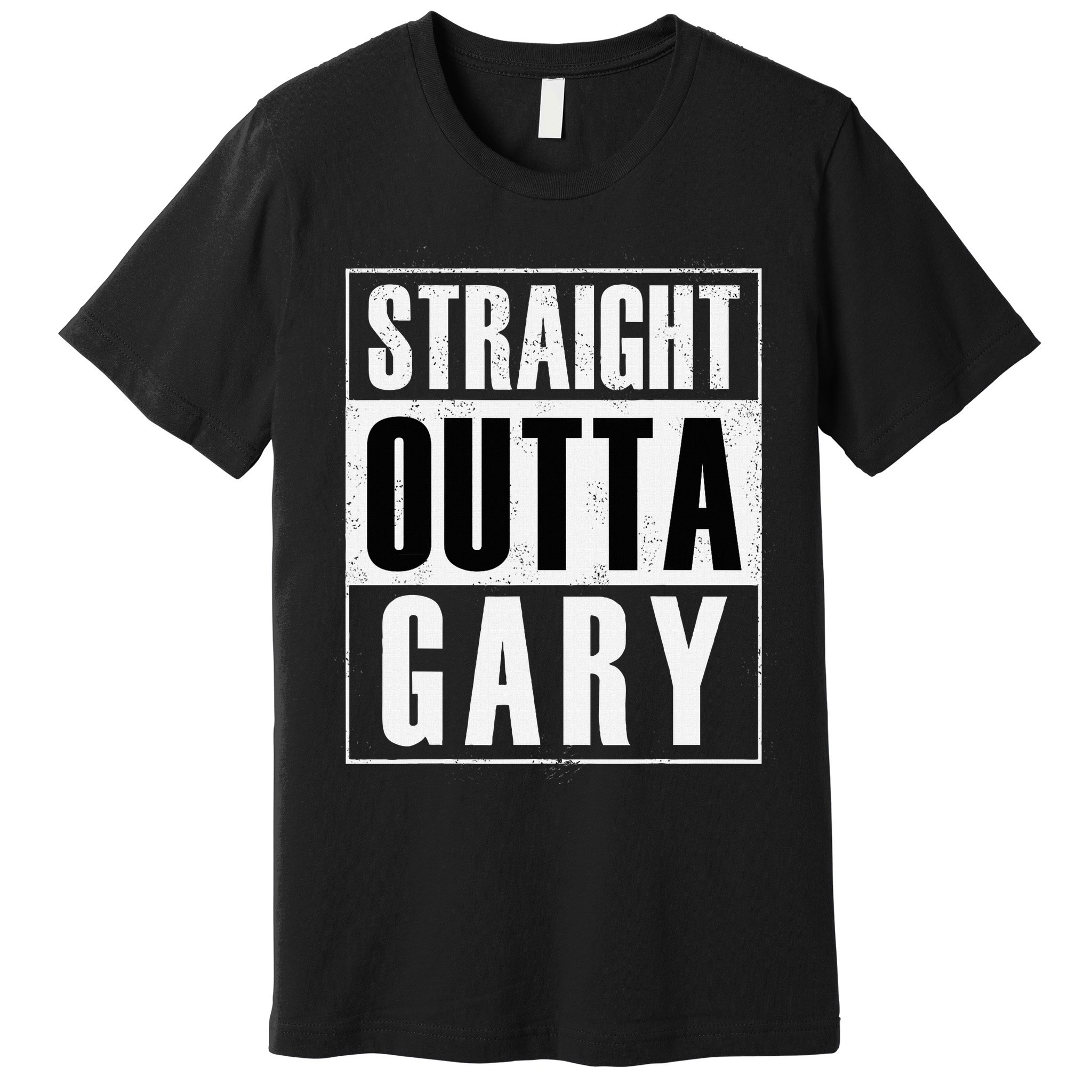 Straight Outta Gary Indiana And In Funny Premium T-Shirt