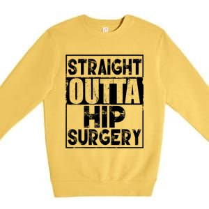 Straight Outta Hip Surgery Gift Funny Hip Replacet Gift Premium Crewneck Sweatshirt