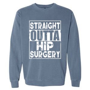 Straight Outta Hip Surgery Gift Funny Hip Replacet Gift Garment-Dyed Sweatshirt