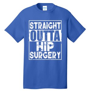 Straight Outta Hip Surgery Gift Funny Hip Replacet Gift Tall T-Shirt