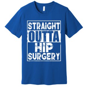 Straight Outta Hip Surgery Gift Funny Hip Replacet Gift Premium T-Shirt