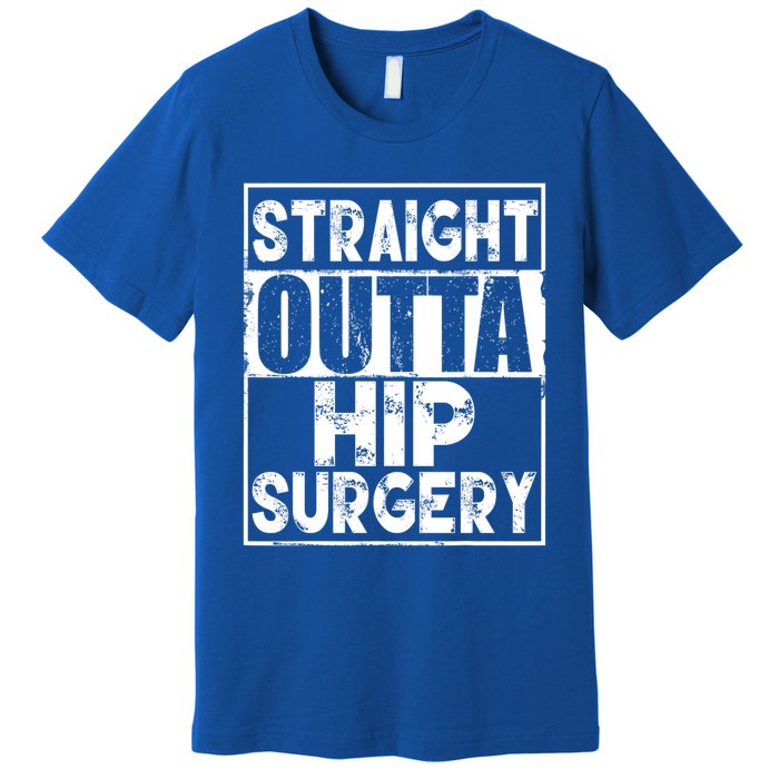 Straight Outta Hip Surgery Gift Funny Hip Replacet Gift Premium T-Shirt