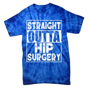 Straight Outta Hip Surgery Gift Funny Hip Replacet Gift Tie-Dye T-Shirt