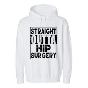 Straight Outta Hip Surgery Gift Funny Hip Replacet Gift Garment-Dyed Fleece Hoodie