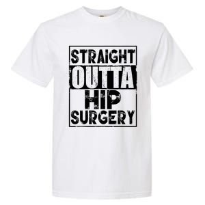 Straight Outta Hip Surgery Gift Funny Hip Replacet Gift Garment-Dyed Heavyweight T-Shirt