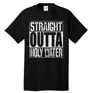 Straight Outta Holy Water Tall T-Shirt