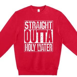 Straight Outta Holy Water Premium Crewneck Sweatshirt