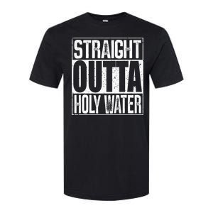 Straight Outta Holy Water Softstyle CVC T-Shirt