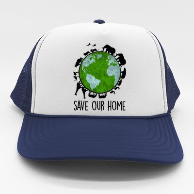 Save Our Home Animals Earth Day Planet Environt Funny Gift Trucker Hat