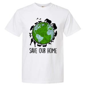 Save Our Home Animals Earth Day Planet Environt Funny Gift Garment-Dyed Heavyweight T-Shirt