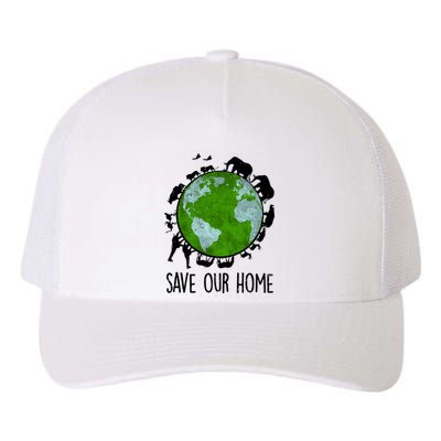 Save Our Home Animals Earth Day Planet Environt Funny Gift Yupoong Adult 5-Panel Trucker Hat