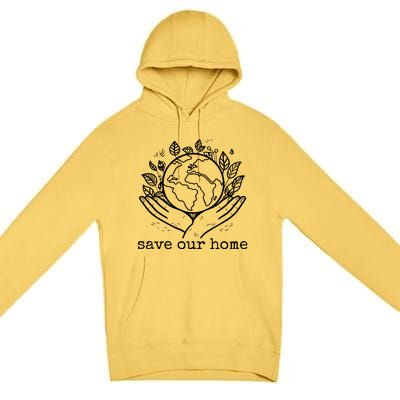 Save Our Home Earth Day Premium Pullover Hoodie