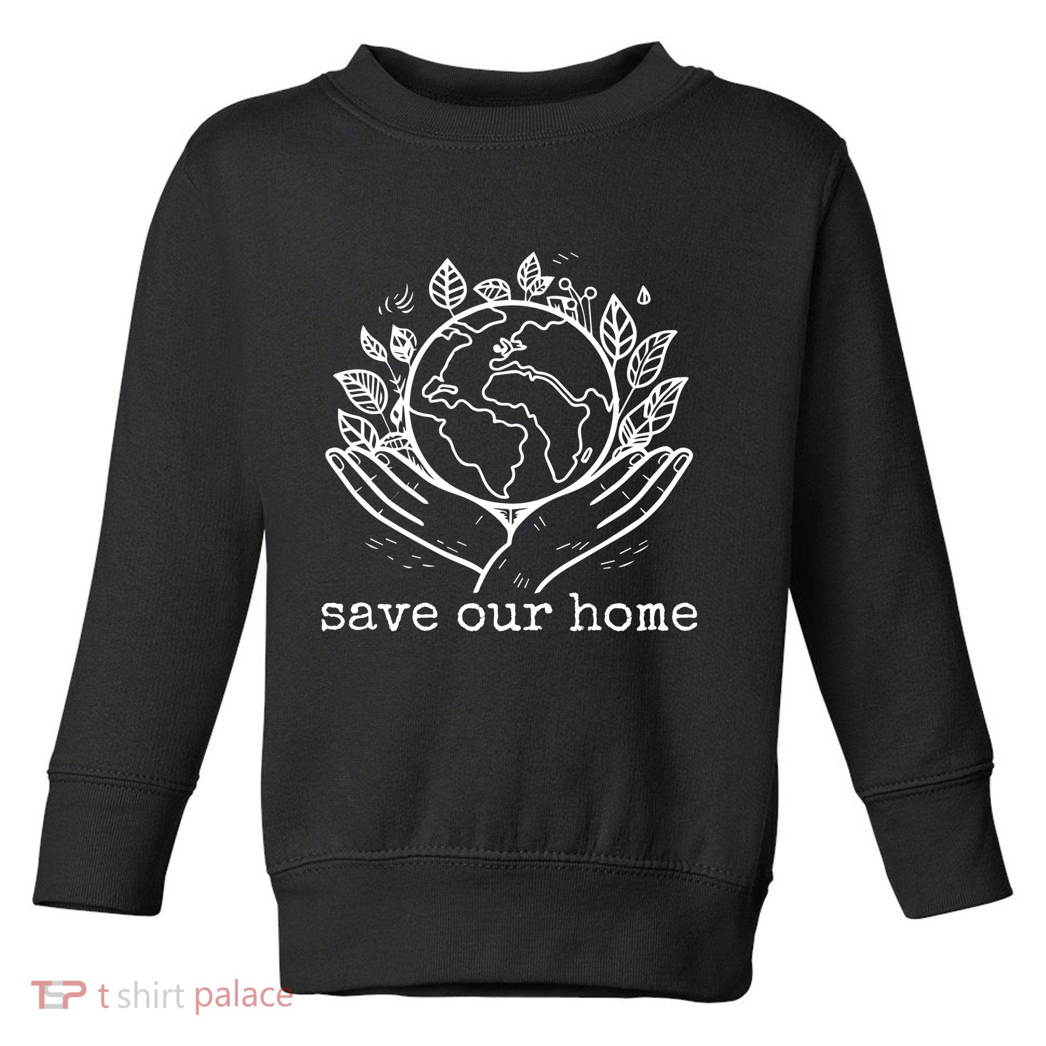 Save Our Home Earth Day Toddler Sweatshirt