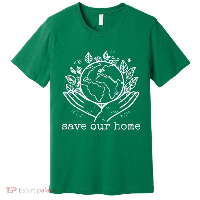 Save Our Home Earth Day Premium T-Shirt