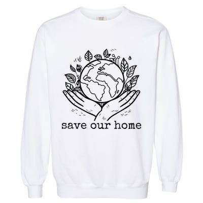 Save Our Home Earth Day Garment-Dyed Sweatshirt