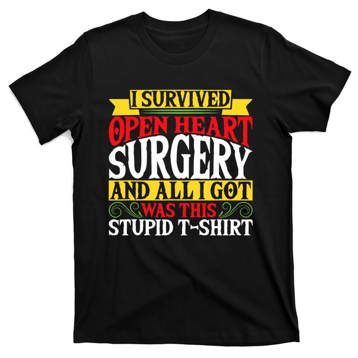 Survived Open Heart Surgery All I Got Stupid Gag Gift T-Shirt