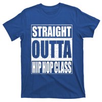 Straight Outta Hip Hop Dance Class Gift Dancer Funny Gift T-Shirt