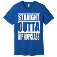 Straight Outta Hip Hop Dance Class Gift Dancer Funny Gift Premium T-Shirt