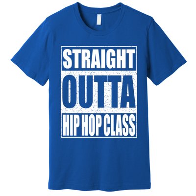 Straight Outta Hip Hop Dance Class Gift Dancer Funny Gift Premium T-Shirt