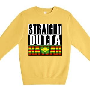 Straight Outta Hawaii Flag By Hawaii Nei All Day Gift Premium Crewneck Sweatshirt