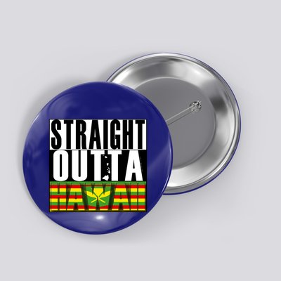 Straight Outta Hawaii Flag By Hawaii Nei All Day Gift Button