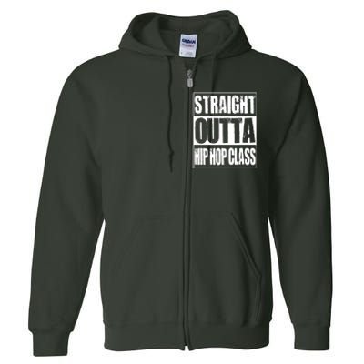 Straight Outta Hip Hop Class Dancing Gift Full Zip Hoodie