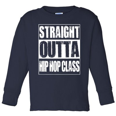 Straight Outta Hip Hop Class Dancing Gift Toddler Long Sleeve Shirt