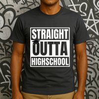 Straight Outta Highschool Graduation First Day Of School T-Shirt