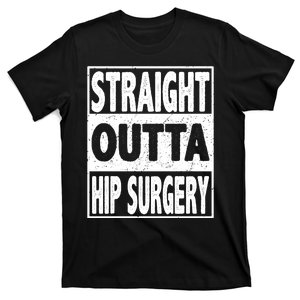 Straight Outta Hip Surgery Get Well Hip Replacement Recovery T-Shirt