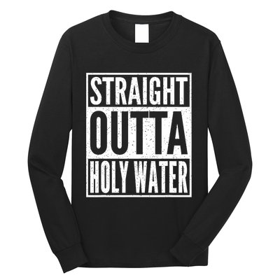 Straight Outta Holy Water Christian Baptism Long Sleeve Shirt