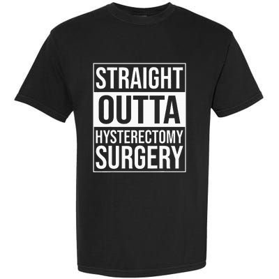 Straight Outta Hysterectomy Surgery Uterus Removal Recovery Garment-Dyed Heavyweight T-Shirt