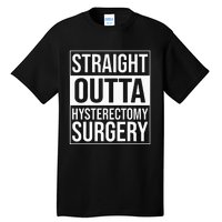 Straight Outta Hysterectomy Surgery Uterus Removal Recovery Tall T-Shirt