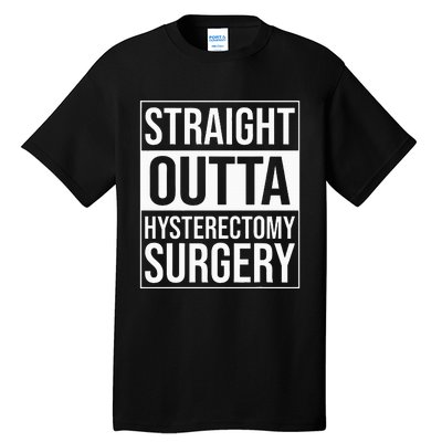 Straight Outta Hysterectomy Surgery Uterus Removal Recovery Tall T-Shirt