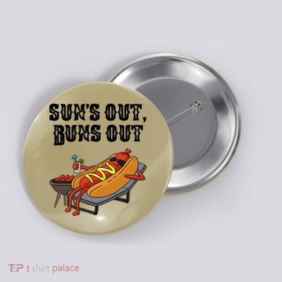 Suns Out Hot Dog Buns Out Funny Sausage BBQ Food Lover Gift Button