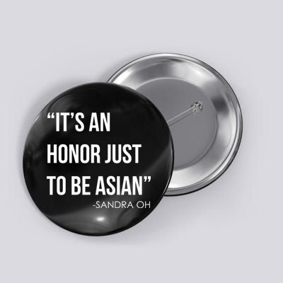 Sandra Oh It’S An Honor Just To Be Asian Button