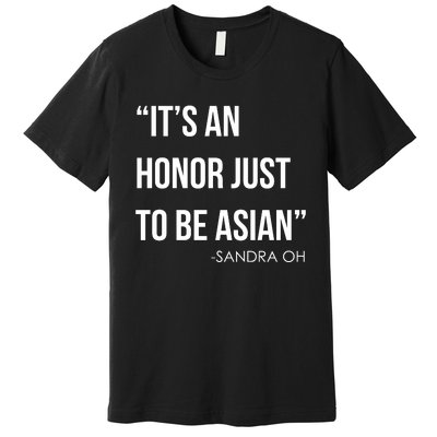 Sandra Oh It’S An Honor Just To Be Asian Premium T-Shirt