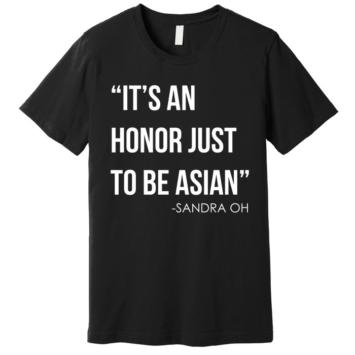 Sandra Oh It’S An Honor Just To Be Asian Premium T-Shirt