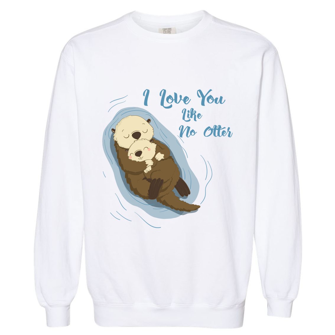 Sea Otters: I Love You Like No Otter Gift Garment-Dyed Sweatshirt